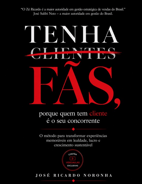 Capa do livro Tenha Fãs, porque quem tem cliente é o seu concorrente, de José Ricardo Noronha